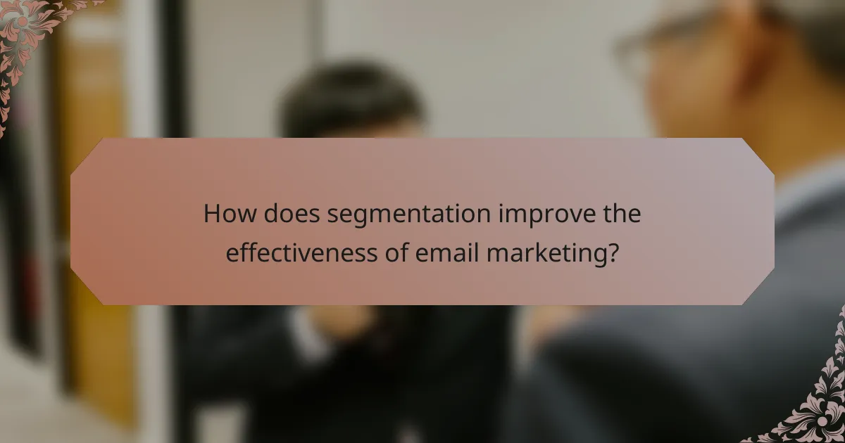 How does segmentation improve the effectiveness of email marketing?