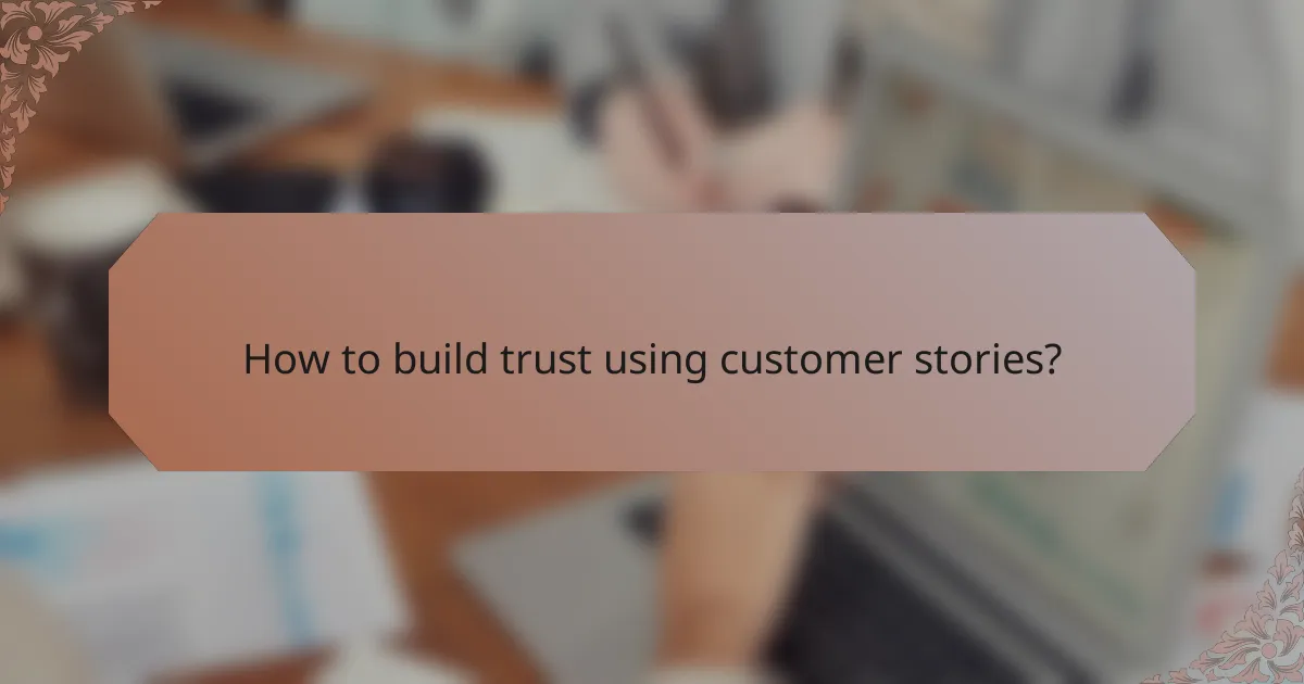 How to build trust using customer stories?