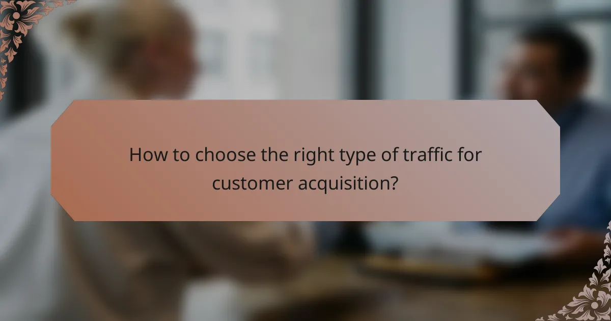 How to choose the right type of traffic for customer acquisition?