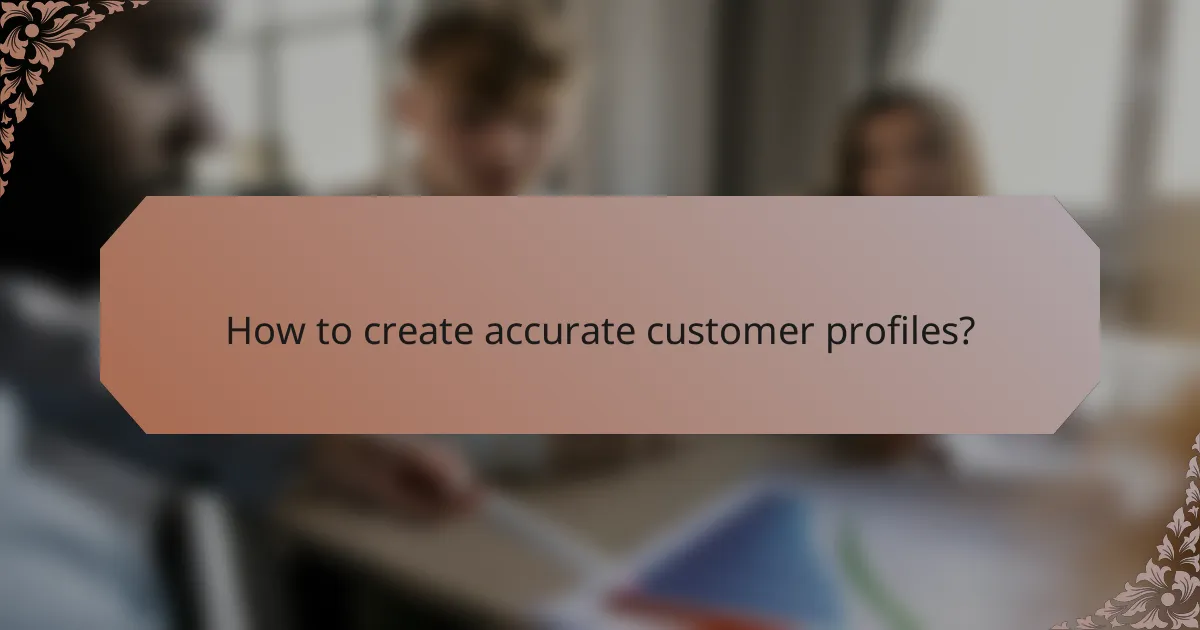 How to create accurate customer profiles?