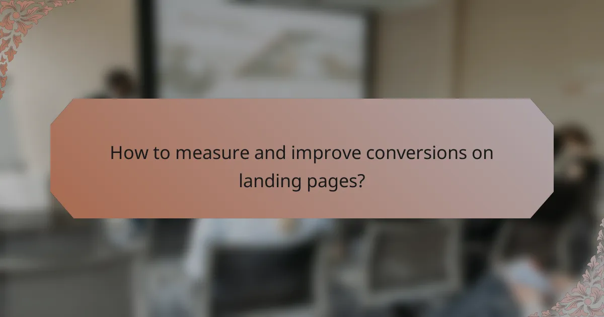 How to measure and improve conversions on landing pages?