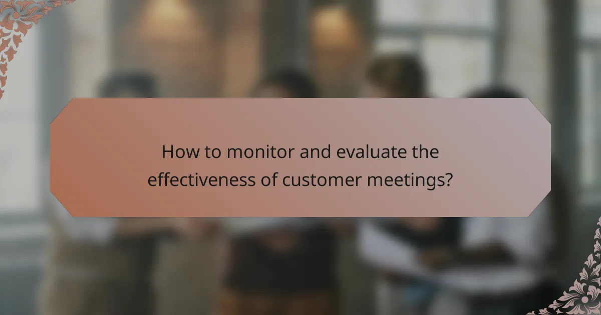 How to monitor and evaluate the effectiveness of customer meetings?
