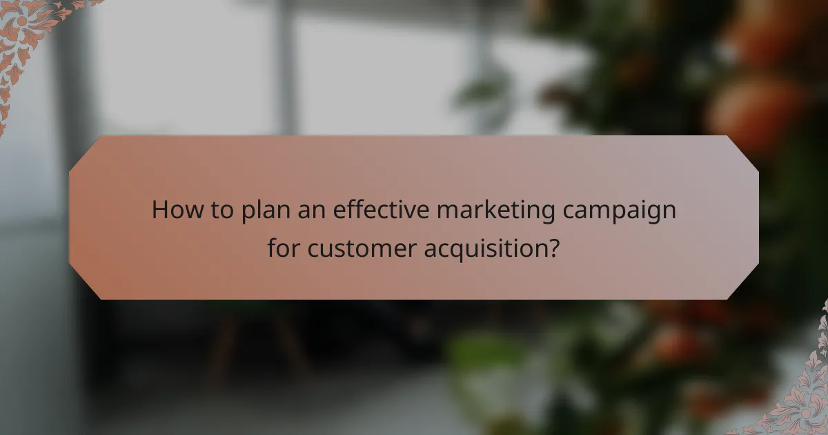How to plan an effective marketing campaign for customer acquisition?
