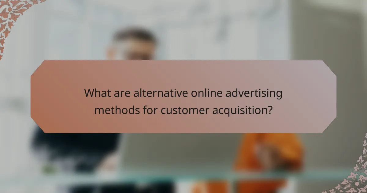 What are alternative online advertising methods for customer acquisition?
