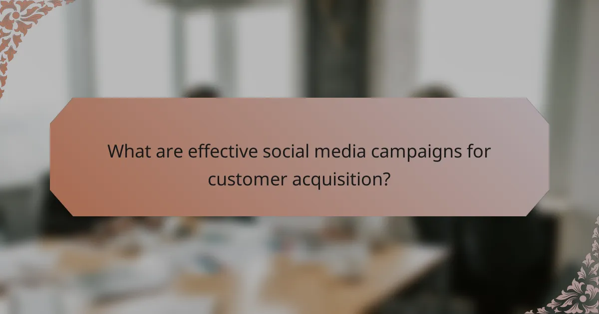 What are effective social media campaigns for customer acquisition?