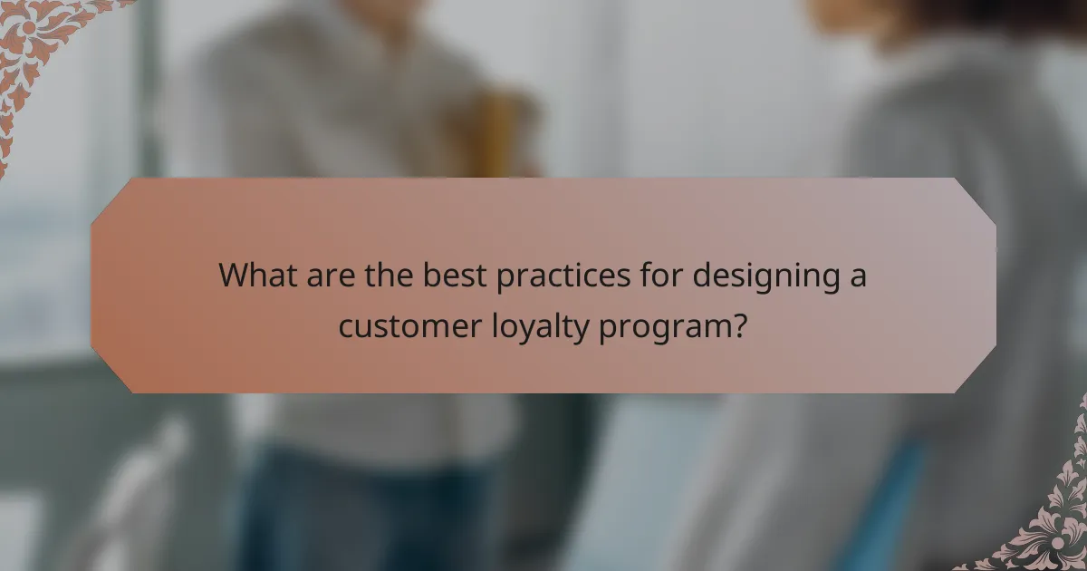 What are the best practices for designing a customer loyalty program?