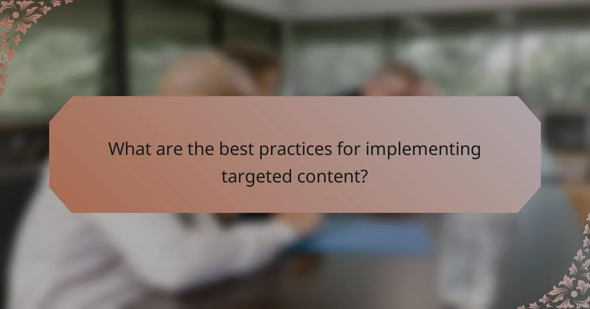 What are the best practices for implementing targeted content?