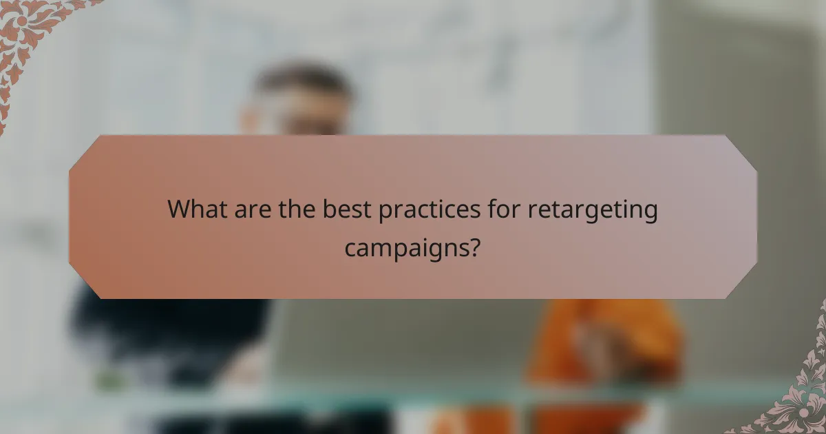What are the best practices for retargeting campaigns?