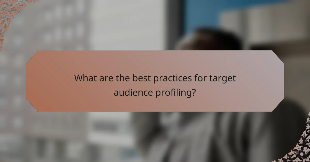 What are the best practices for target audience profiling?