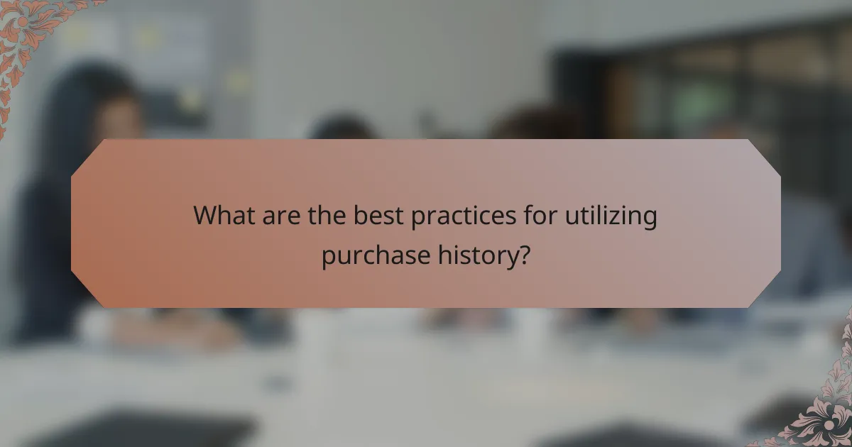 What are the best practices for utilizing purchase history?