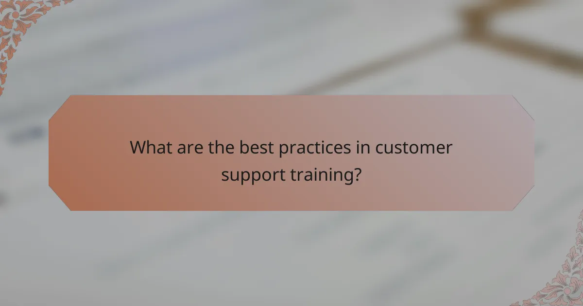 What are the best practices in customer support training?