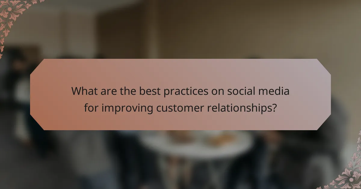 What are the best practices on social media for improving customer relationships?