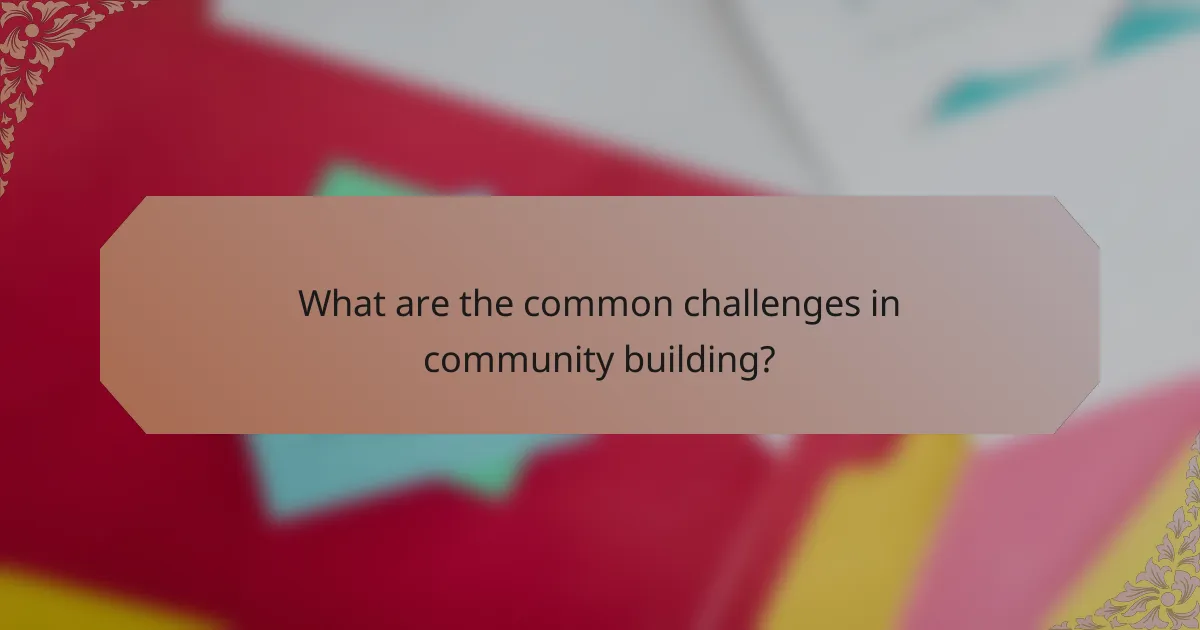 What are the common challenges in community building?