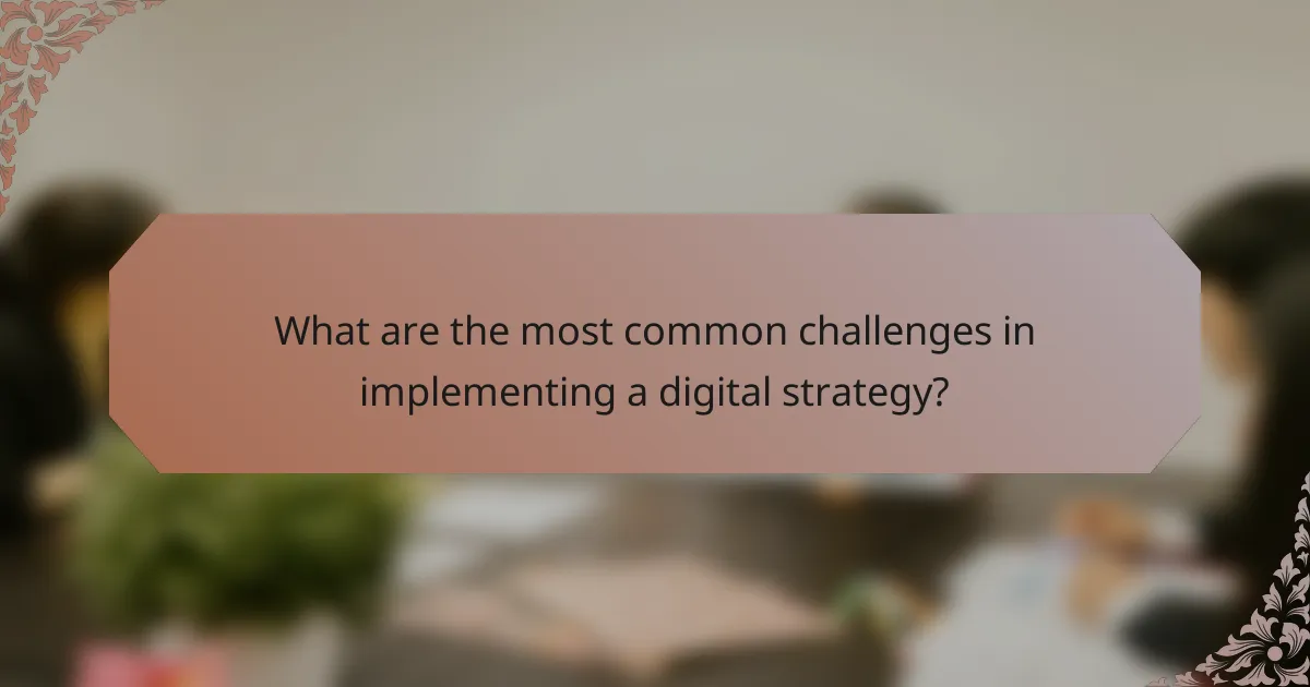 What are the most common challenges in implementing a digital strategy?