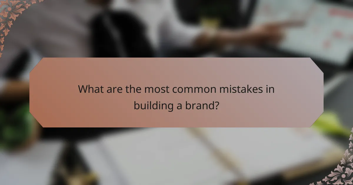 What are the most common mistakes in building a brand?