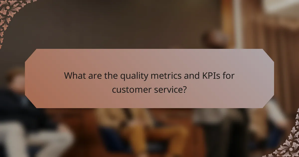 What are the quality metrics and KPIs for customer service?