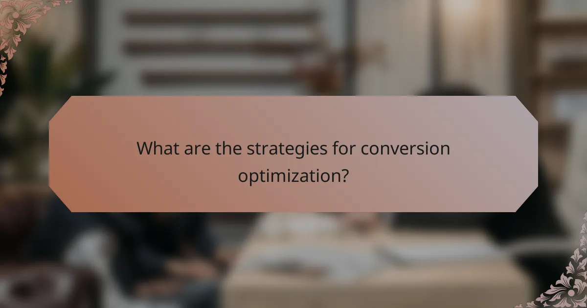 What are the strategies for conversion optimization?