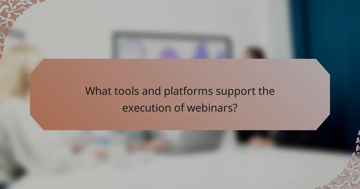 What tools and platforms support the execution of webinars?