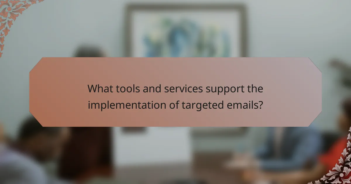 What tools and services support the implementation of targeted emails?